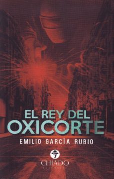 el rey del oxicorte-emilio pinto campos-9789895221769