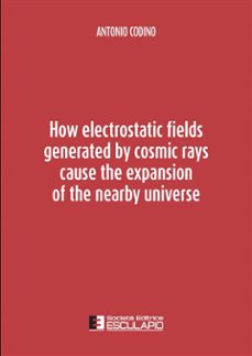 how electrostatic fields generated by cosmic rays cause the expansion of the nearby universe (ebook)-9791222035369