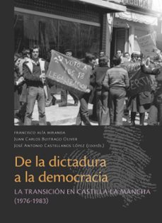 de la dictadura a la democracia. la transicion en castilla-la man cha (1976 - 1983)-francisco alia miranda-9791370330569
