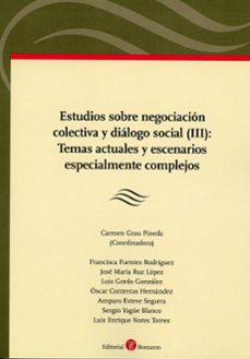 estudios sobre negociación colectiva y diálogo social (iii): tema s actuales y escenarios especialmente complejos-carmen grau pineda-9791388063169