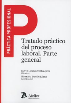 tratado practico del proceso laboral. parte general-david lantaron barquin-9791388096969
