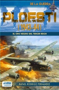 ploesti (1943-44): el oro negro del tercer reich.-rafael rodrigo fernandez-9791399118469