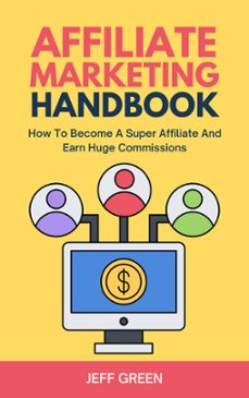affiliate marketing handbook - how to become a super affiliate and earn huge commissions (ebook)-jeff green-9798215176269