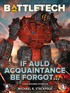 battletech: if auld acquaintance be forgot (a kell hounds story, @4) (ebook)-michael a. stackpole-9798223071969