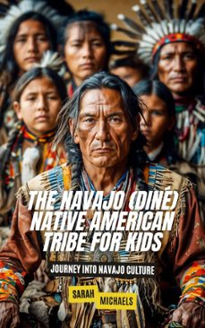 Ebook The Navajo (dinÉ) Native American Tribe For Kids: Journey Into 