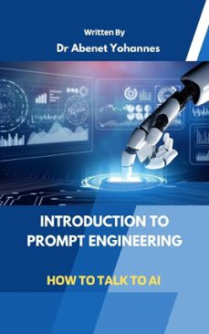 introduction to prompt engineering: how to talk to ai-abenet yohannes hailu-9798230472469