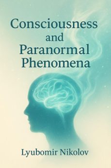 consciousness and paranormal phenomena (ebook)-lyubomir nikolov-9798231309269