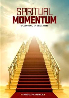 spiritual momentum-samuel nyatsikor-9798231642069