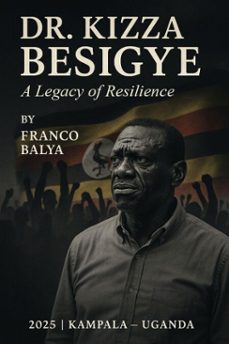 Imagen Principal de Dr. Kizza Besigye - A Legacy Of Resilience