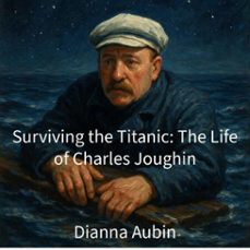 surviving the titanic: the life of charles joughin (ebook)-dianna aubin-9798232137069