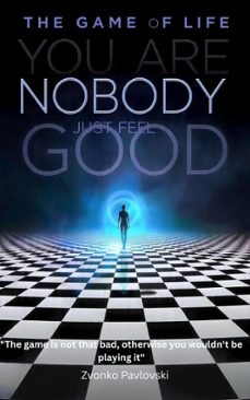 the game of life: you are nobody, just feel good (ebook)-zvonko pavlovski-9798232900069