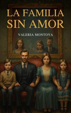 la familia sin amor (ebook)-valeria montoya-9798233028069