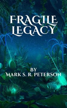 fragile legacy (ebook)-mark s. r. peterson-9798233306969