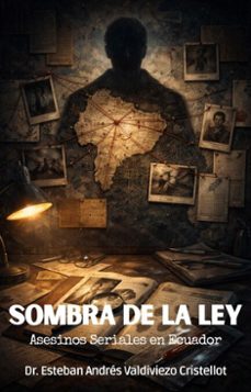 sombra de la ley: asesinos seriales en ecuador (ebook)-esteban andres valdiviezo cristellot-9798233868269