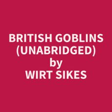 british goblins (unabridged) (audiolibro)-wirt sikes-9798330021369
