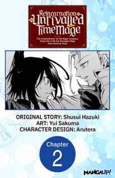 reincarnation of the unrivalled time mage: the underachiever at the magic academy turns out to be the strongest mage who controls time! @002 (ebook)-shusui hazuki-yui sakuma-9798891393769