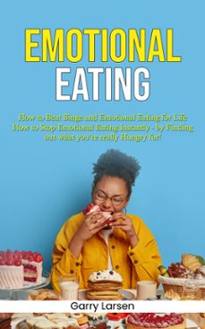 emotional eating: how to beat binge and emotional eating for life (how to stop emotional eating instantly - by finding out what youre really hungry for!) (ebook)-garry larsen-9798894585369