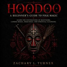 hoodoo: a beginner's guide to folk magic (learn the foundations of rootwork, candle magic, mojo bags, and spiritual cleansing) (audiolibro)-zachary l. turner-9798902168669