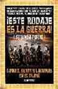 ¡este rodaje es la guerra! (segunda parte): sangre, sudor y lagri mas en el plato-9788495602763
