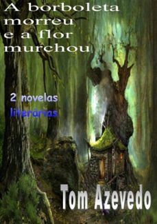 a borboleta morreu e a flor murchou (ebook)-tom azevedo-3410001319679