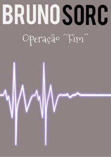 operação ´´fim`` (ebook)-bruno sorc-3410001608179