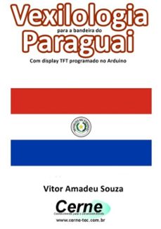 vexilologia para a bandeira do paraguai com display tft programado no arduino (ebook)-vitor amadeu souza-3410002585479