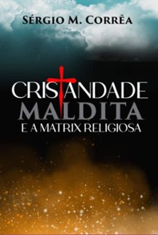 cristandade maldita e a matrix religiosa (ebook)-sergio m. correa-3410005047479