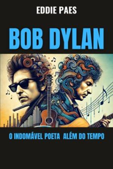 bob dylan - o indomavel poeta  alem do tempo (ebook)-eddie paes-3410007853979