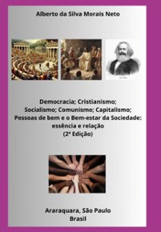 democracia; cristianismo; socialismo; comunismo; capitalismo; pessoas de bem e o bem-estar da sociedade (ebook)-alberto silva morais da neto-3410008296379