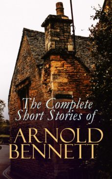 the complete short stories of arnold bennett (ebook)-arnold bennett-4057664556479