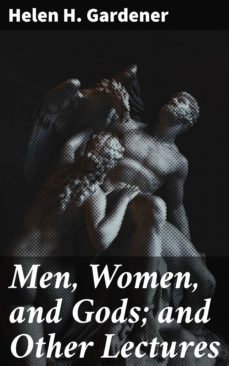 men, women, and gods; and other lectures (ebook)-helen h. gardener-4057664565679