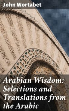 arabian wisdom: selections and translations from the arabic (ebook)-4057664596079