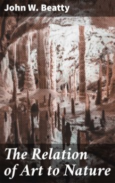 the relation of art to nature (ebook)-john w. beatty-4057664605979