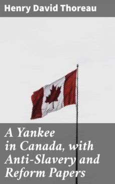 a yankee in canada, with anti-slavery and reform papers (ebook)-henry david thoreau-4064066064679