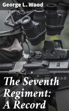 the seventh regiment: a record (ebook)-george l. wood-4064066139179