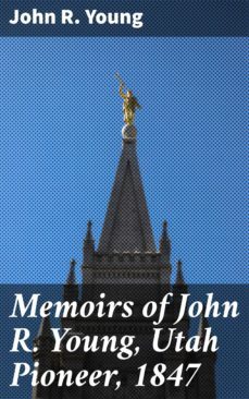 memoirs of john r. young, utah pioneer, 1847 (ebook)-john r. young-4064066170479