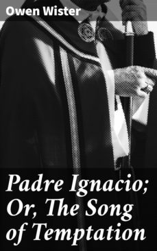 padre ignacio; or, the song of temptation (ebook)-owen wister-4064066228279