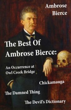 the best of ambrose bierce: the damned thing + an occurrence at owl creek bridge + the devil's dictionary + chickamauga (4 classics in 1 book) (ebook)-ambrose bierce-4064066373979