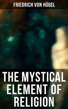 the mystical element of religion (ebook)-friedrich von hugel-4064066382179