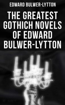 the greatest gothich novels of edward bulwer-lytton (ebook)-edward bulwer lytton-4066338116079