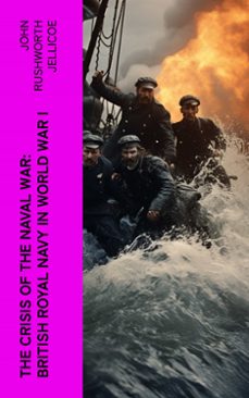 the crisis of the naval war: british royal navy in world war i (ebook)-john rushworth jellicoe-4066339575479
