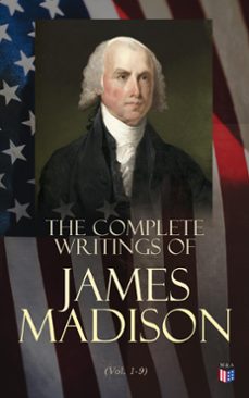 the complete writings of james madison (vol. 1-9) (ebook)-james madison-4066339590779