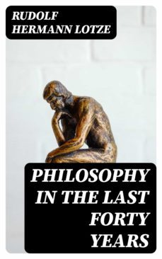 philosophy in the last forty years (ebook)-rudolf hermann lotze-8596547054979
