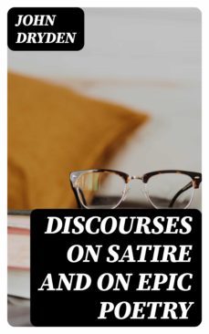 discourses on satire and on epic poetry (ebook)-john dryden-8596547121879