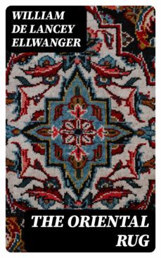 the oriental rug (ebook)-william de lancey ellwanger-8596547234579