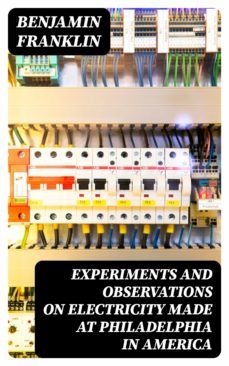 experiments and observations on electricity made at philadelphia in america (ebook)-8596547241379