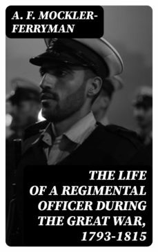 the life of a regimental officer during the great war, 1793-1815 (ebook)-a. f. mockler ferryman-8596547326779