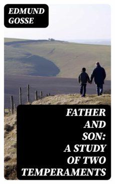 father and son: a study of two temperaments (ebook)-edmund gosse-8596547353379