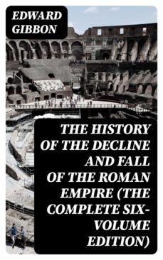 the history of the decline and fall of the roman empire (the complete six-volume edition) (ebook)-edward gibbon-8596547390879
