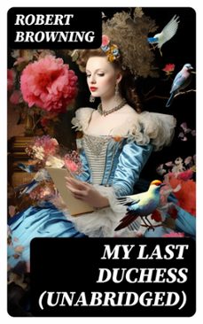 my last duchess (unabridged) (ebook)-robert browning-8596547742579